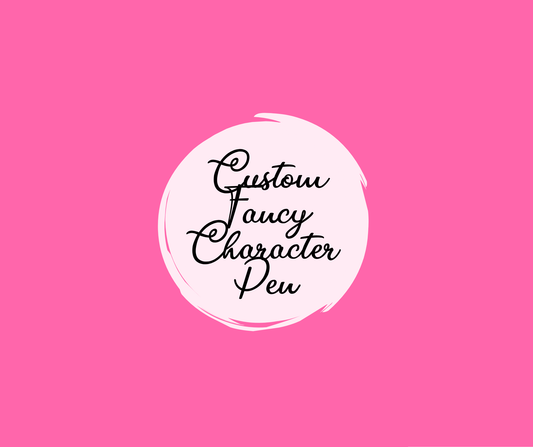 Custom Fancy Character Pen
